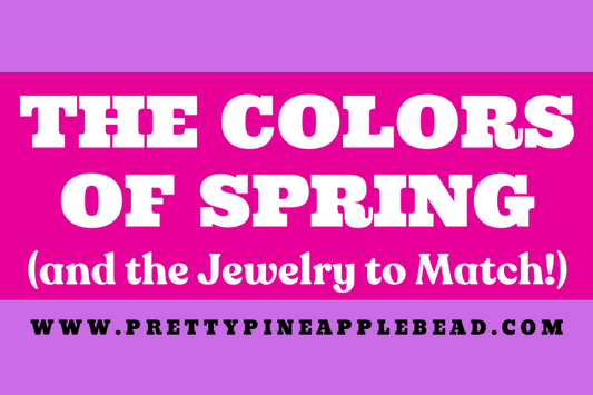 The Colors of Spring (and the Jewelry to Match!)
