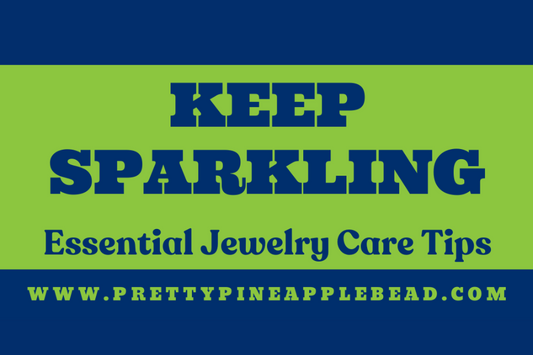 Keep Your Jewelry Sparkling: Essential Care Tips for Your Pretty Pineapple Bead Collection