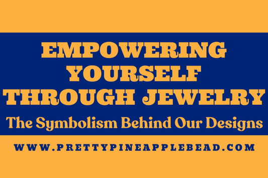 Empowering Yourself Through Jewelry: The Symbolism Behind Our Designs