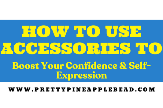 How to Use Accessories to Boost Confidence & Self-Expression