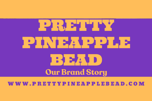 Pretty Pineapple Bead: Our Brand Story